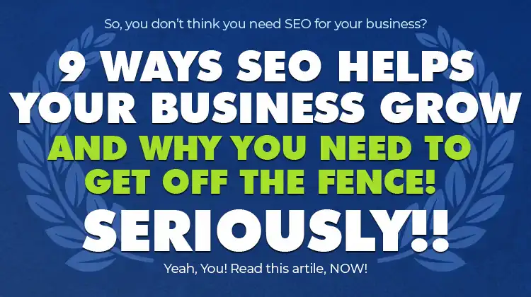 9 Ways SEO Helps Your Business Grow... And Why You Need It!