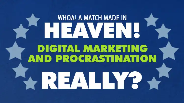 Marketing & Procrastination: A Match Made in Disctraction Heaven