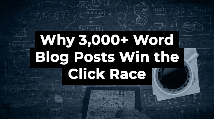 why 3,000+ word blog posts win the click race